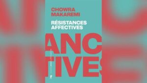"Résistances affectives" de Chowra Makaremi, aux éditions La Découverte